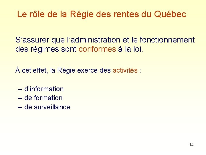 Le rôle de la Régie des rentes du Québec S’assurer que l’administration et le