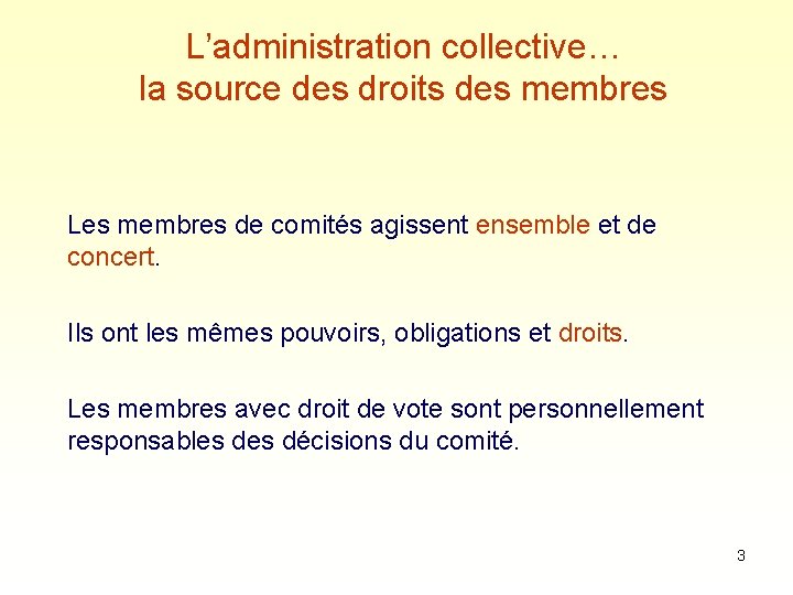 L’administration collective… la source des droits des membres Les membres de comités agissent ensemble