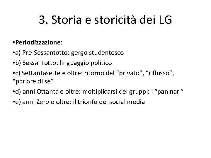 3. Storia e storicità dei LG • Periodizzazione: • a) Pre-Sessantotto: gergo studentesco •