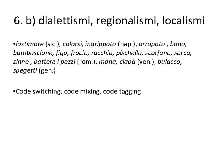 6. b) dialettismi, regionalismi, localismi • lastimare (sic. ), calarsi, ingrippato (nap. ), arrapato