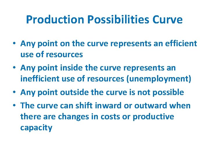 Production Possibilities Curve • Any point on the curve represents an efficient use of