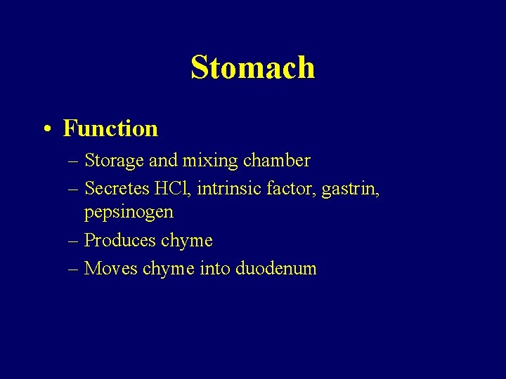Stomach • Function – Storage and mixing chamber – Secretes HCl, intrinsic factor, gastrin,