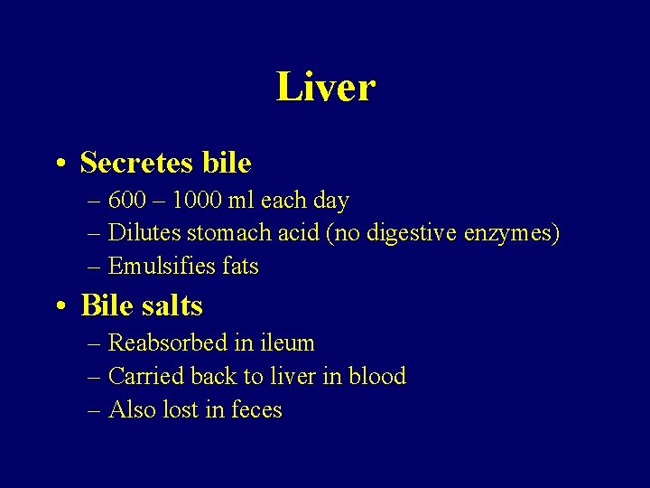 Liver • Secretes bile – 600 – 1000 ml each day – Dilutes stomach