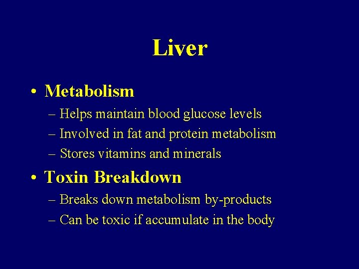 Liver • Metabolism – Helps maintain blood glucose levels – Involved in fat and