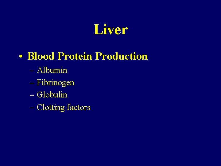 Liver • Blood Protein Production – Albumin – Fibrinogen – Globulin – Clotting factors