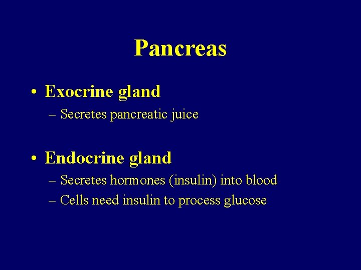 Pancreas • Exocrine gland – Secretes pancreatic juice • Endocrine gland – Secretes hormones