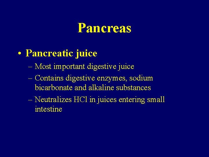 Pancreas • Pancreatic juice – Most important digestive juice – Contains digestive enzymes, sodium