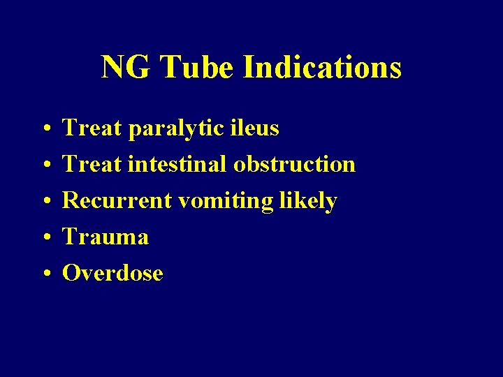 NG Tube Indications • • • Treat paralytic ileus Treat intestinal obstruction Recurrent vomiting