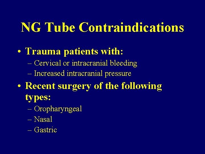 NG Tube Contraindications • Trauma patients with: – Cervical or intracranial bleeding – Increased