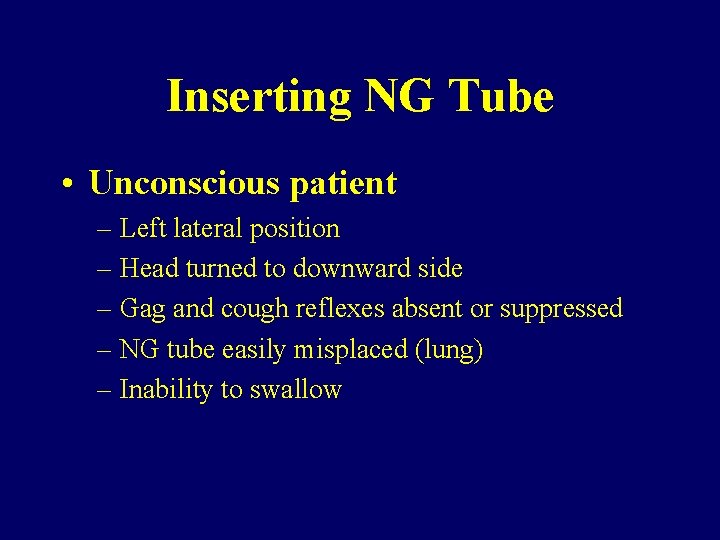 Inserting NG Tube • Unconscious patient – Left lateral position – Head turned to