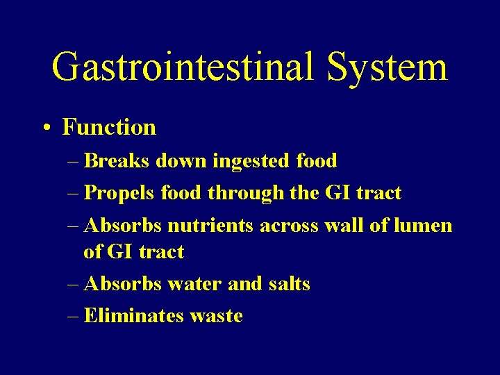 Gastrointestinal System • Function – Breaks down ingested food – Propels food through the
