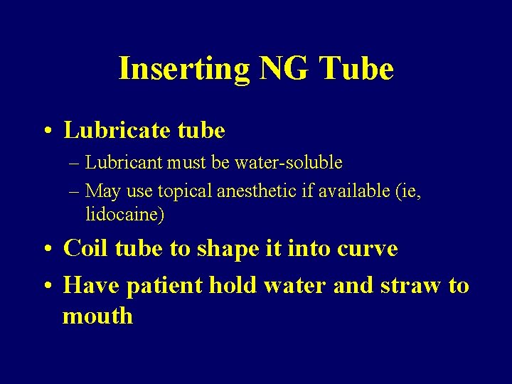Inserting NG Tube • Lubricate tube – Lubricant must be water-soluble – May use