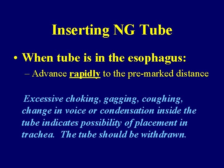 Inserting NG Tube • When tube is in the esophagus: – Advance rapidly to