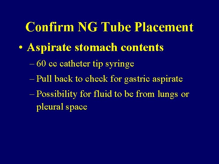 Confirm NG Tube Placement • Aspirate stomach contents – 60 cc catheter tip syringe