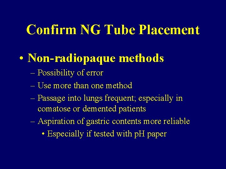 Confirm NG Tube Placement • Non-radiopaque methods – Possibility of error – Use more
