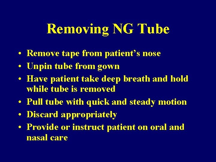 Removing NG Tube • Remove tape from patient’s nose • Unpin tube from gown