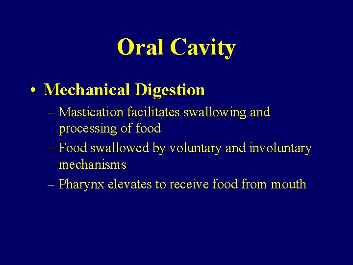 Oral Cavity • Mechanical Digestion – Mastication facilitates swallowing and processing of food –