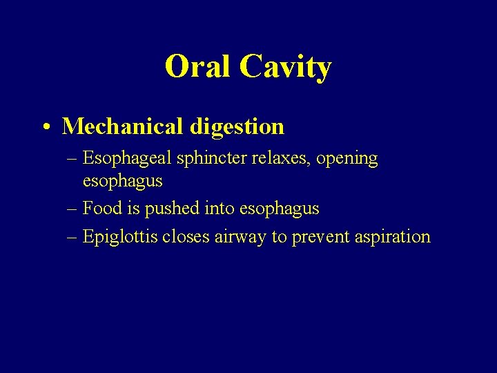 Oral Cavity • Mechanical digestion – Esophageal sphincter relaxes, opening esophagus – Food is