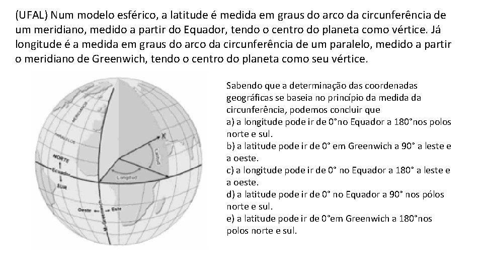(UFAL) Num modelo esférico, a latitude é medida em graus do arco da circunferência