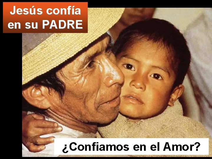 Jesús confía en su PADRE ¿Confiamos en el Amor? 