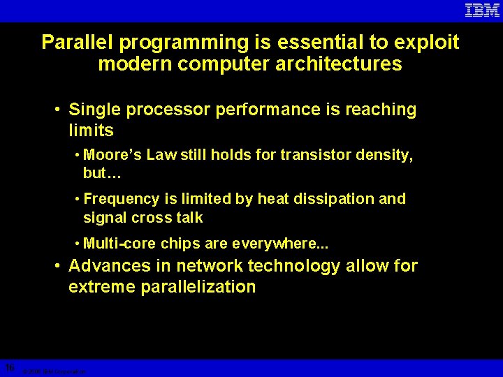 Parallel programming is essential to exploit modern computer architectures • Single processor performance is