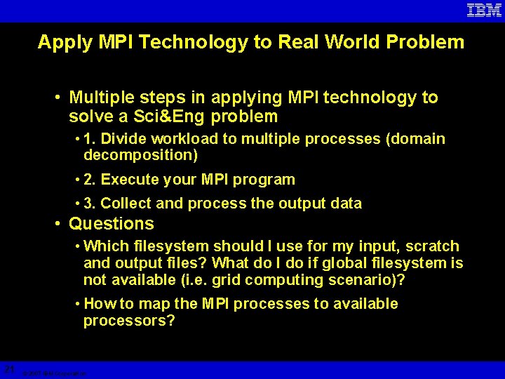 Apply MPI Technology to Real World Problem • Multiple steps in applying MPI technology