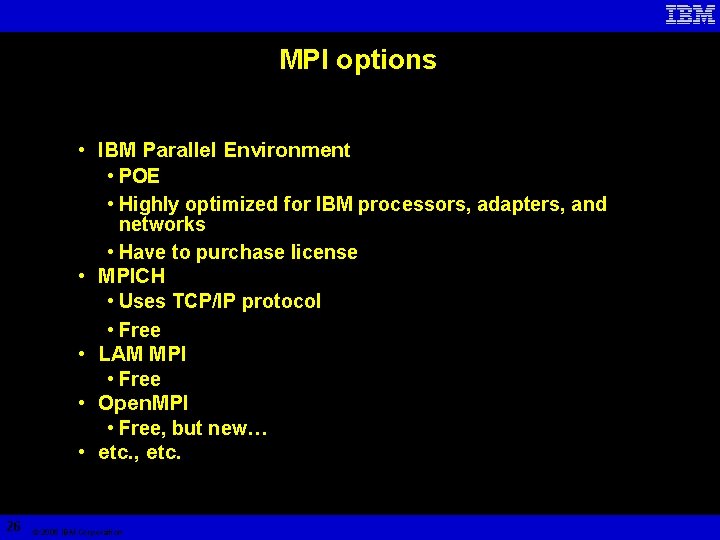 MPI options • IBM Parallel Environment • POE • Highly optimized for IBM processors,