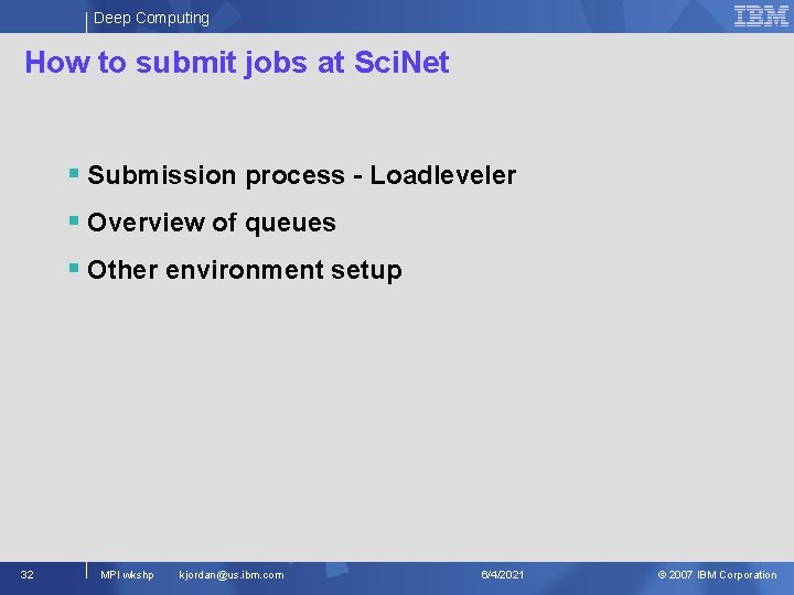 Deep Computing How to submit jobs at Sci. Net § Submission process - Loadleveler