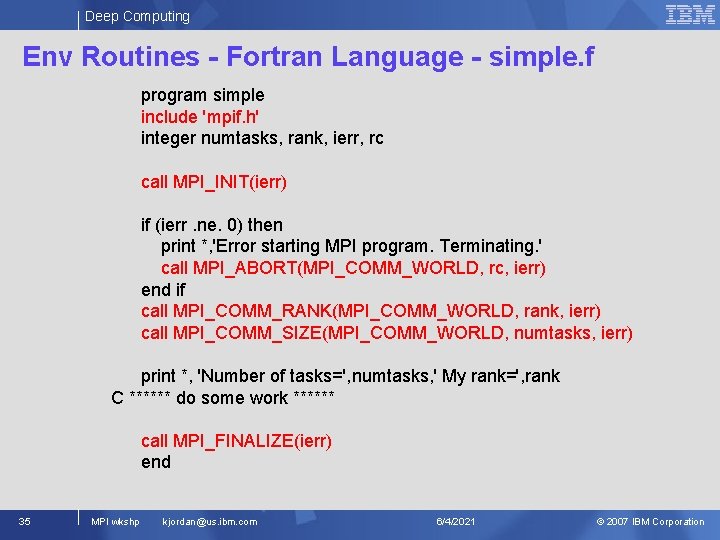 Deep Computing Env Routines - Fortran Language - simple. f program simple include 'mpif.