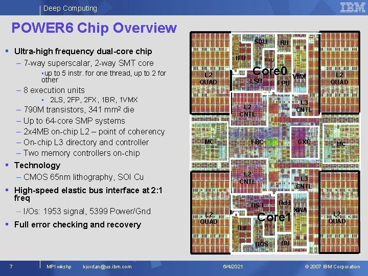 Deep Computing POWER 6 Chip Overview SDU IFU – 7 -way superscalar, 2 -way