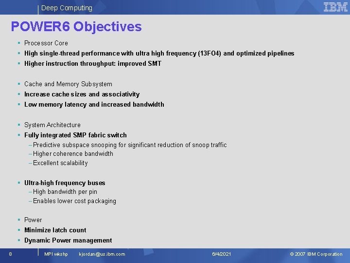 Deep Computing POWER 6 Objectives § Processor Core § High single-thread performance with ultra