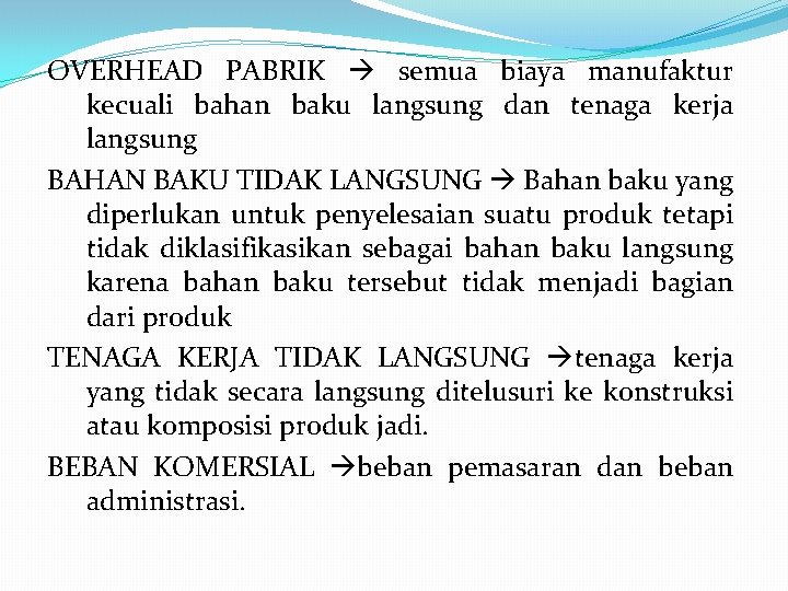 OVERHEAD PABRIK semua biaya manufaktur kecuali bahan baku langsung dan tenaga kerja langsung BAHAN