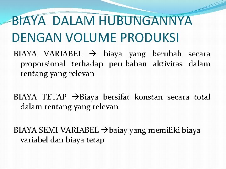 BIAYA DALAM HUBUNGANNYA DENGAN VOLUME PRODUKSI BIAYA VARIABEL biaya yang berubah secara proporsional terhadap BIAYA DALAM HUBUNGANNYA DENGAN VOLUME PRODUKSI BIAYA VARIABEL biaya yang berubah secara proporsional terhadap