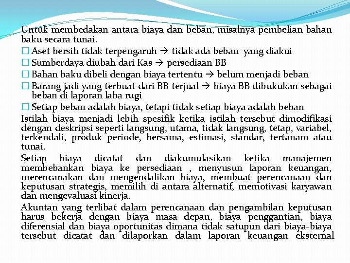Untuk membedakan antara biaya dan beban, misalnya pembelian bahan baku secara tunai. � Aset Untuk membedakan antara biaya dan beban, misalnya pembelian bahan baku secara tunai. � Aset