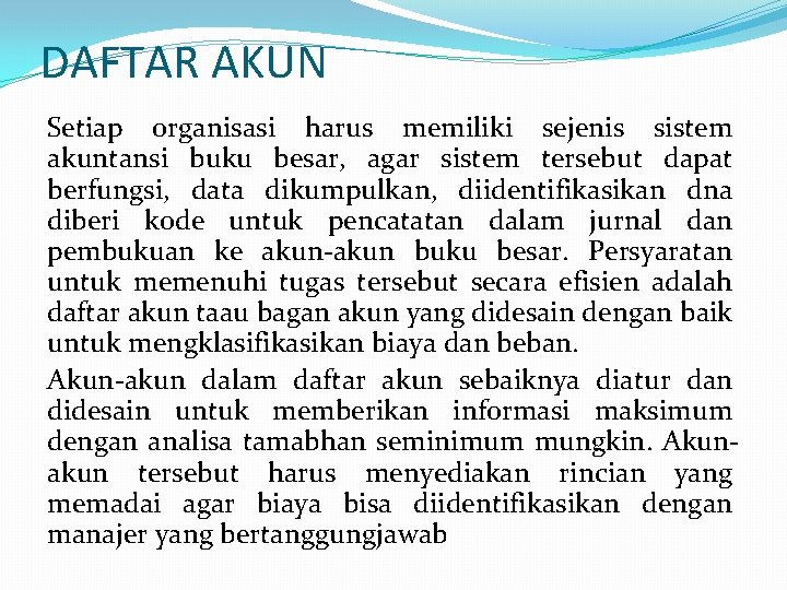 DAFTAR AKUN Setiap organisasi harus memiliki sejenis sistem akuntansi buku besar, agar sistem tersebut DAFTAR AKUN Setiap organisasi harus memiliki sejenis sistem akuntansi buku besar, agar sistem tersebut