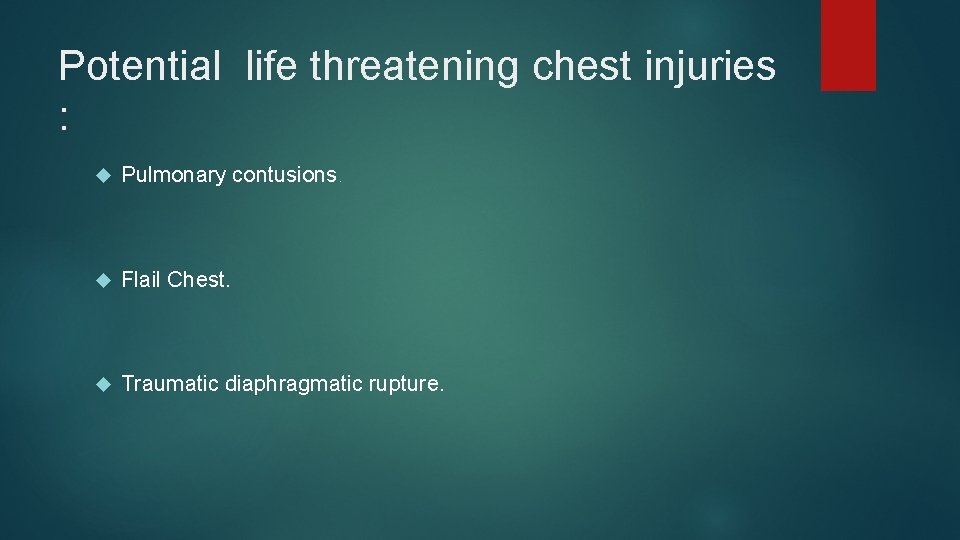 Potential life threatening chest injuries : Pulmonary contusions. Flail Chest. Traumatic diaphragmatic rupture. 