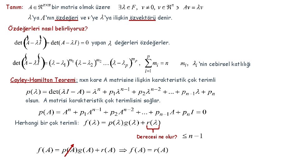 Tanım: bir matris olmak üzere ‘ya ‘nın özdeğeri ve ‘ya ilişkin özvektörü denir. Özdeğerleri