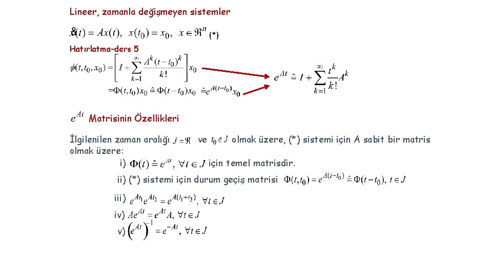 Lineer, zamanla değişmeyen sistemler (*) Hatırlatma-ders 5 Matrisinin Özellikleri İlgilen zaman aralığı olmak üzere: