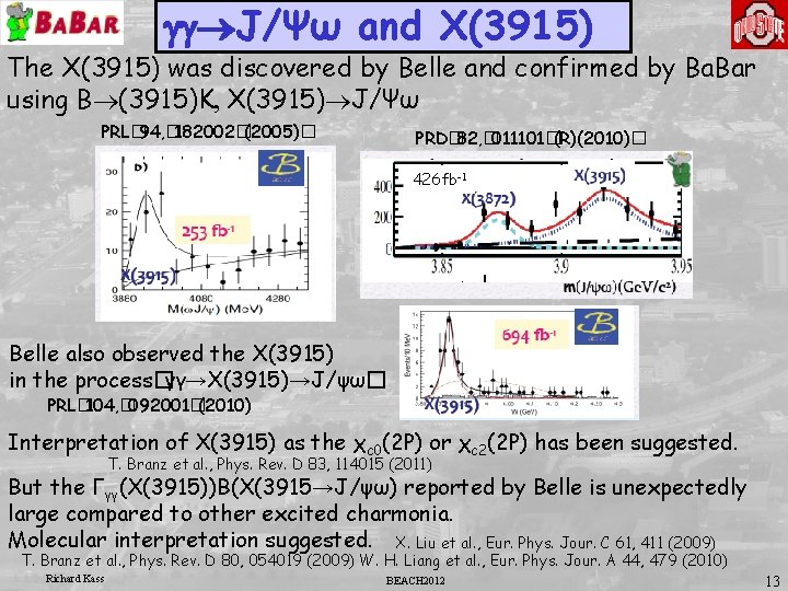 gg®J/Ψω and X(3915) The X(3915) was discovered by Belle and confirmed by Ba. Bar