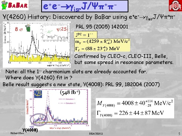 e+e-®gisr. J/Ψπ+π- Y(4260) History: Discovered by Ba. Bar using e+e-®gisr. J/Ψπ+πPRL 95 (2005) 142001