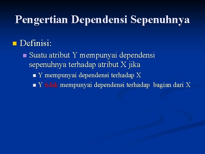 Pengertian Dependensi Sepenuhnya n Definisi: n Suatu atribut Y mempunyai dependensi sepenuhnya terhadap atribut