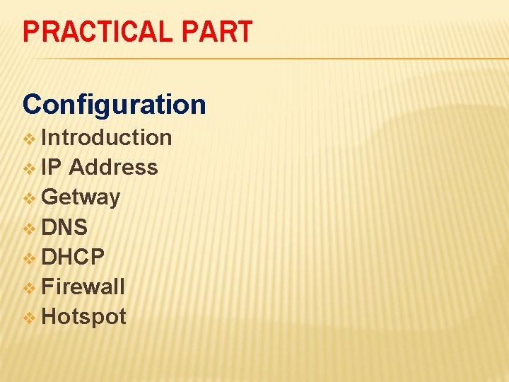 PRACTICAL PART Configuration v Introduction v IP Address v Getway v DNS v DHCP