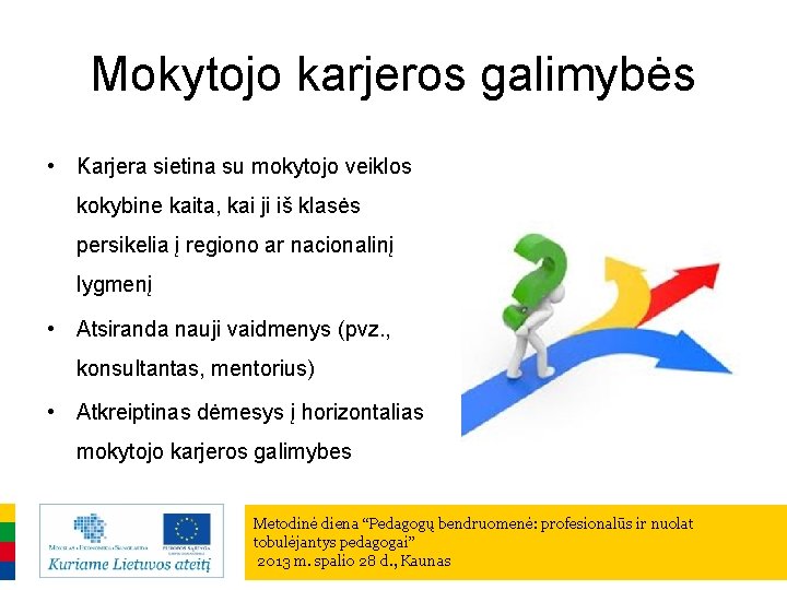 Mokytojo karjeros galimybės • Karjera sietina su mokytojo veiklos kokybine kaita, kai ji iš