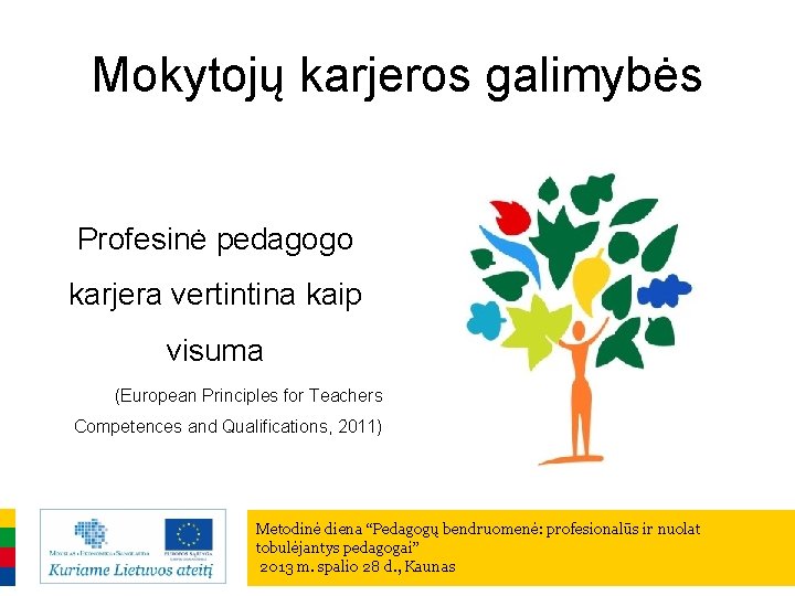 Mokytojų karjeros galimybės Profesinė pedagogo karjera vertintina kaip visuma (European Principles for Teachers Competences
