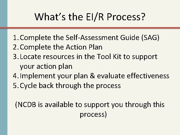 What’s the EI/R Process? 1. Complete the Self-Assessment Guide (SAG) 2. Complete the Action