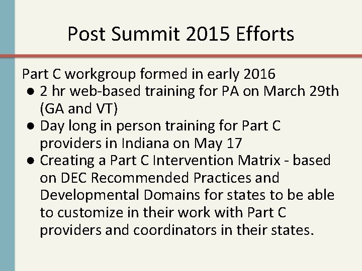 Post Summit 2015 Efforts Part C workgroup formed in early 2016 ● 2 hr