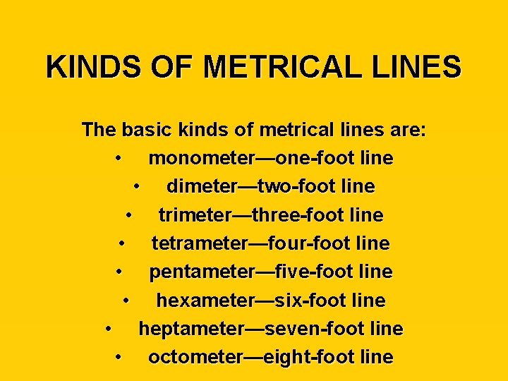 KINDS OF METRICAL LINES The basic kinds of metrical lines are: • monometer—one-foot line