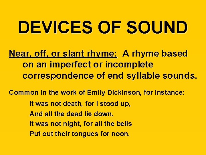 DEVICES OF SOUND Near, off, or slant rhyme: A rhyme based on an imperfect