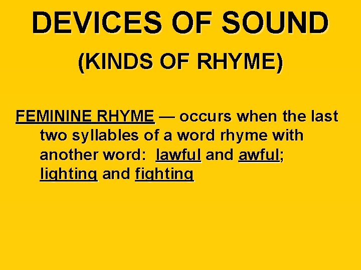 DEVICES OF SOUND (KINDS OF RHYME) FEMININE RHYME — occurs when the last two