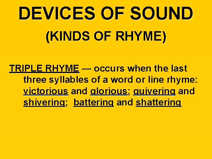 DEVICES OF SOUND (KINDS OF RHYME) TRIPLE RHYME — occurs when the last three